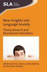 New Insights into Language Anxiety: Theory, Research and Educational Implication