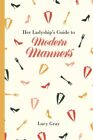 Her Ladyship's Guide To Modern Manners, Hardcover By Gray, Lucy, Brand New, F...