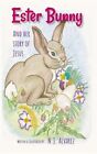 Ester Bunny And Her Story Of Jesus : A Spiritual Journey Easter Story, Paperb...
