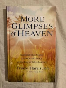 More Glimpses of Heaven Trudy Harris RN Hardcover WIE NEU - Bild 1 von 3