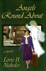 ANGELS ROUND ABOUT By Lorie H. Nicholes **BRAND NEW**