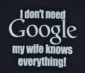 t-shirt large dont need google wife knows everything 22 inches pit to pit - Picture 1 of 3