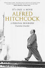 It&#39;s Only a Movie : Alfred Hitchcock, a Personal Biography Charlo