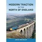 Modern Traction In The ?North Of England - Paperback New Whiteley, John 23/09/20