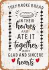 Metal Sign - They Broke Bread in their Homes and Ate It Together - Vintage Look