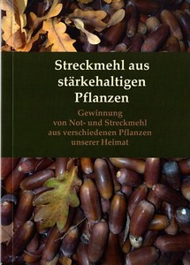 Streckmehl aus stärkehaltigen Pflanzen Notmehle Kriegsmehle Eichelmehl Notzeit