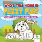 Who's That Hiding In Fuzzy Fur? Furry Animals Coloring Book By Educando Kids (En