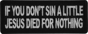 If you don't sin a little Jesus starb for Nothing Patch - 4x1.5 inch - P6826 - Bild 1 von 5