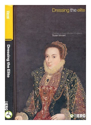 VINCENT, SUSAN J. Vestire l'élite: vestiti nella prima Inghilterra moderna / ... - Immagine 1 di 1