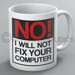 No I Will Not Fix Your Computer Mug Mugs Computers PC Repair IT Geek Nerd Funny - Picture 1 of 1