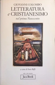 LETTERATURA E CRISTIANESIMO nel primo Novecento - G. Colombo - Jaca Book 2008 - Foto 1 di 1