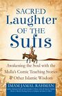 Sacred Laughter of the Sufis: Awakening the Soul with the Mulla's Comic Teachin