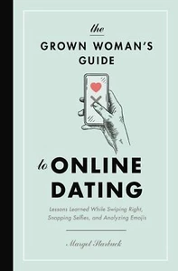 The Grown Woman's Guide to Online Dating: Lessons Learned While Swiping .. NEW - Imagen 1 de 1