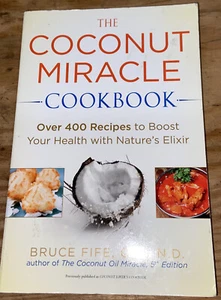 The Coconut Miracle Cookbook : Over 400 Recipes to Boost Your Health with... - Foto 1 di 2