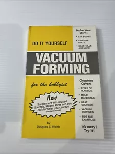 VACUUM FORMING FOR THE HOBBYIST By Douglas E Walsh - Picture 1 of 8