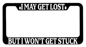 Black METAL License Plate Frame I May Get Lost But I Won't Get Stuck Auto - Picture 1 of 1