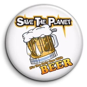 Save the planet it's the only one with beer - Badge Epingle 38mm Button Pin - Imagen 1 de 5