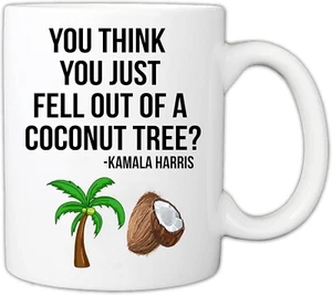You Think You Fell Out Of A Coconut Tree Kamala Harris Coffee Mug 11 oz - Picture 1 of 1