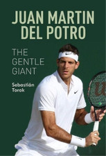Sebastian Torok Juan Martin del Potro: The Gentle Giant (Taschenbuch)