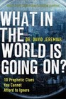 WHAT IN THE WORLD IS GOING ON: 10 PROPHETIC CLUES YOU By David Jeremiah *VG+*