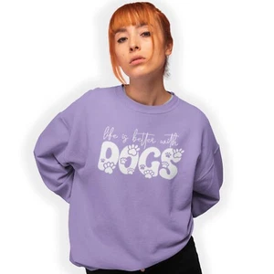 Life Is Better With Dogs Sweatshirt Birthday Gift Pet Lover Fun - Picture 1 of 10