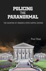 Policing the Paranormal : The Haunting of Virginia's State Capitol Complex: T...