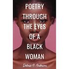 Poetry Through The Eyes of� a Black Woman - Paperback NEW Anderson, Delor 10/09/