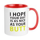 CafePress I Hope Your Day Is As Nice As Your Butt Mugs 11 oz Mug (86098809)