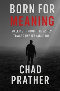 Born for Meaning: Walking through the Ashes toward Unbreakable Joy - Picture 1 of 12