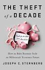 The Theft Of A Decade: How The Baby Boomers Sto. Sternberg**