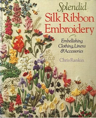 Splendid Silk Ribbon Embroidery: Embellishing Cloth... by Rankin, Chris Hardback - Image 1 of 2