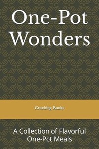 One-Pot Wonders: A Collection of Flavorful One-Pot Meals by Cracking Books Paper
