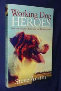 WORKING DOG HEROES Steve Austin HOW 1 MAN GIVES SHELTER DOGS NEW LIFE & PURPOSE - Picture 1 of 12