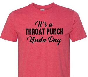It's a THROAT PUNCH Kinda Day (Ships within 24 hours) Unisex t shirt. Ultra Soft