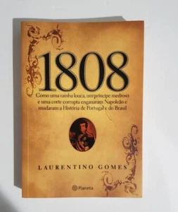 1808: Como Uma Rainha Louca, Um Príncipe Medroso E Uma Corte Corrupta Enganaram  - Picture 1 of 2