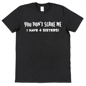 You Don't Scare Me I Have Sisters T-Shirt Gift for Brother Gift from Sister - Picture 1 of 6