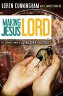 Making Jesus Lord: The Dynamic Power of Laying Down Your Rights (From Loren Cunn
