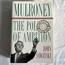 Mulroney: The Politics of Ambition by John Sawatsky and Harvey Cashore (1991,...