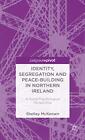 Identity Segregation And Peace Building In Northern  By Mckeown S Hardback