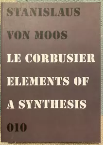 Corbusier: Elements of a Synthesis by Stanislaus von Moos (2009, Trade... - Picture 1 of 8