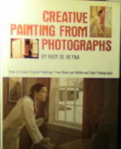 Creative Painting From Photographs, By Rudy De Reyna Hardcover Book - Picture 1 of 2