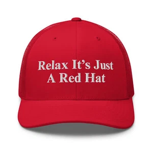 Trump MAGA Hat, Embroidered Trucker Cap, Funny Relax It's just a red hat Trump - Picture 1 of 6