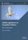 Lgbq Legislators In Canadian Politics : Out To Represent, Hardcover By Trembl...