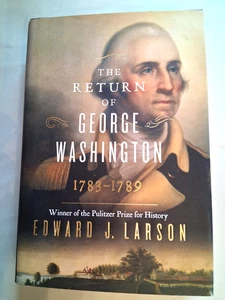 THE RETURN OF GEORGE WASHINGTON: 1783-1789 By Edward Larson - Hardcover, 1st Ed. - Imagen 1 de 16