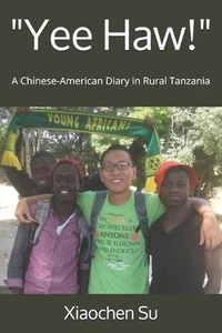 "Yee Haw!": A Chinese-American Diary in Rural Tanzania by Xiaochen Su Paperback - Picture 1 of 1