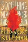 Something New Under the Sun - Alexandra Kleeman -  9780593448182