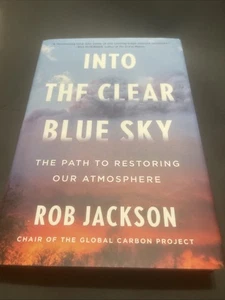 Into the Clear Blue Sky : The Path to Restoring Our Atmosphere by Rob Jackson... - Picture 1 of 6