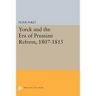 Yorck And The Era Of Prussian Reform, 1807-1815 (Prince - Paperback New Peter Pa