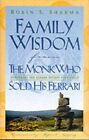 Family Wisdom From The Monk Who Sold His Ferrari : By Robin S. Sharma Brand New