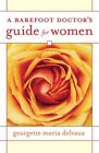 Barefoot Doctor's Guide for Women : Tales About Well-being for My Patients, M...